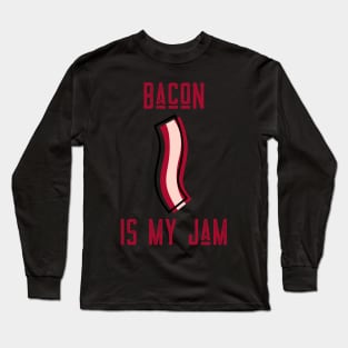 BACON IS MY JAM Long Sleeve T-Shirt